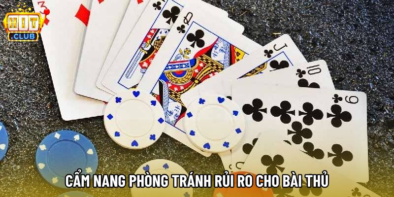 Cẩm nang phòng tránh rủi ro cho bài thủ Cẩm nang phòng tránh rủi ro cho bài thủ