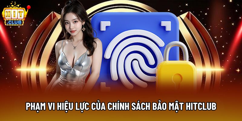 Phạm vi hiệu lực của chính sách bảo mật Hitclub Phạm vi hiệu lực của chính sách bảo mật Hitclub