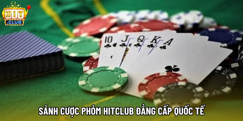 Sảnh cược Phỏm hitclub đẳng cấp quốc tế Sảnh cược Phỏm hitclub đẳng cấp quốc tế